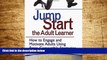 Must Have  Jump-Start the Adult Learner: How to Engage and Motivate Adults Using Brain-Compatible