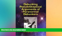 complete  Debunking PseudoSkeptical Arguments of Paranormal Debunkers