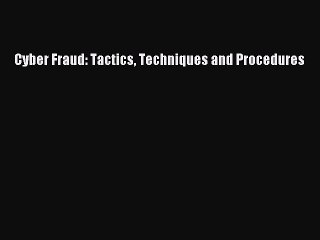 [PDF] Cyber Fraud: Tactics Techniques and Procedures Full Colection