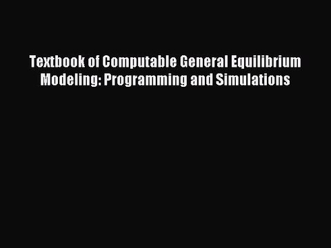[PDF] Textbook of Computable General Equilibrium Modeling: Programming and Simulations Popular