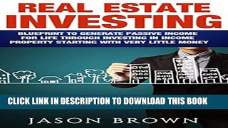[PDF] Real Estate Investing: Blueprint to Generate Passive Income For Life Through Investing In