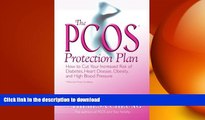 GET PDF  The PCOS* Protection Plan: How to Cut Your Increased Risk of Diabetes, Heart Disease,