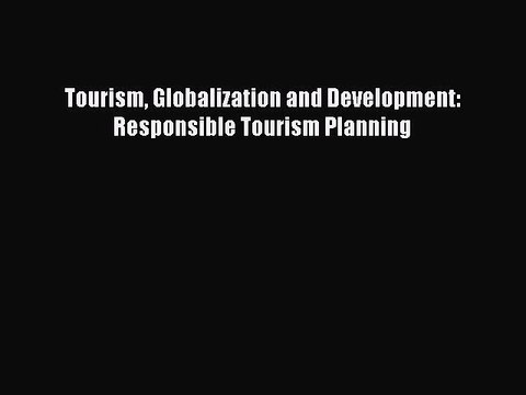[PDF] Tourism Globalization and Development: Responsible Tourism Planning Full Colection