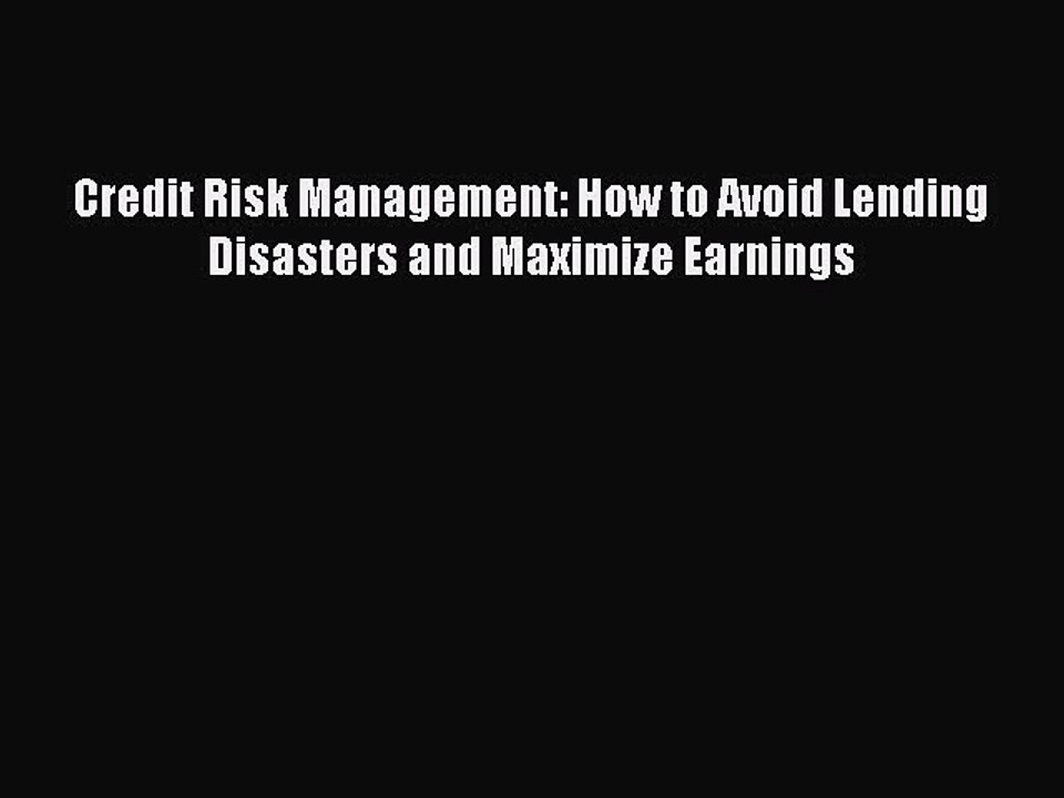 [PDF] Credit Risk Management: How to Avoid Lending Disasters and Maximize Earnings Popular