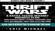 [Read] Thrift Wars  [Updated Fall 2016]: A Battle-Tested Internet Business Plan: Find Hidden