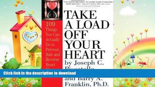 READ BOOK  Take a Load Off Your Heart: 109 Things You Can Actually Do to Prevent, Halt and