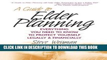 [Read] A Guide to Elder Planning: Everything You Need to Know to Protect Yourself Legally and