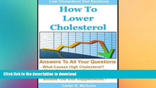READ BOOK  How To Lower Cholesterol - Naturally Lower Your Cholesterol and Low Cholesterol Diet