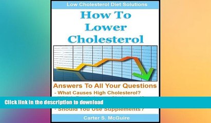 READ BOOK  How To Lower Cholesterol - Naturally Lower Your Cholesterol and Low Cholesterol Diet