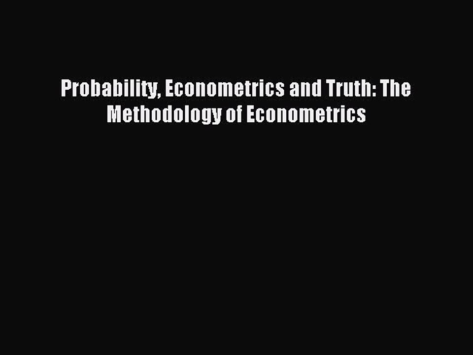 [PDF] Probability Econometrics and Truth: The Methodology of Econometrics Full Online