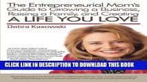 [Read] The Entrepreneurial Mom s Guide to Growing a Business, Raising a Family, and Creating a