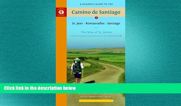 EBOOK ONLINE A Pilgrim s Guide to the Camino de Santiago: St. Jean â€¢ Roncesvalles â€¢ Santiago