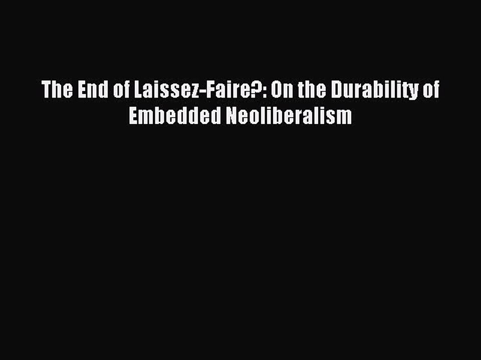 [PDF] The End of Laissez-Faire?: On the Durability of Embedded Neoliberalism Popular Colection