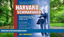 Big Deals  Harvard Schmarvard: Getting Beyond the Ivy League to the College That Is Best for You