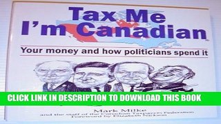 [Read] Tax Me I m Canadian: Your Money and How Politicians Spend It Free Books
