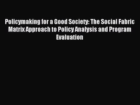 [PDF] Policymaking for a Good Society: The Social Fabric Matrix Approach to Policy Analysis