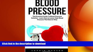 READ BOOK  Blood Pressure: The Essential Guide To Blood Pressure Solution - Learn How to Lower