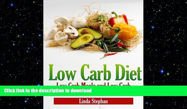 GET PDF Low Carb Diet: Low Carb Meals and Low Carb Snacks that Satisfy the Whole Family GET PDF