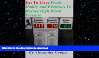 READ BOOK  Eat To Live: Foods, Habits, and Exercises To Reduce High Blood Pressure(Mini Habits,