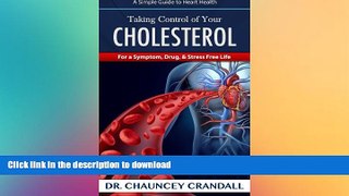 EBOOK ONLINE  Taking Control of Your Cholesterol: For a Symptom, Drug,   Stress Free Life (Dr.
