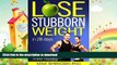 READ BOOK  LOSE STUBBORN WEIGHT: Become Fit and Super-healthy in 28 days (Sustainable and