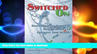 READ BOOK  Switched On  - Harnessing the Power of Nutrigenomics to Optimise Your Health  BOOK