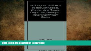 READ THE NEW BOOK Hot Springs and Hot Pools of the Northwest: Colorado, Wyoming, Idaho, Montana,