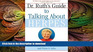 READ BOOK  Dr. Ruth s Guide to Talking About Herpes  BOOK ONLINE