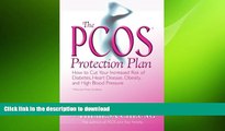 READ BOOK  The PCOS* Protection Plan: How to Cut Your Increased Risk of Diabetes, Heart Disease,