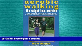 READ BOOK  Aerobic Walking The Weight-Loss Exercise: A Complete Program to Reduce Weight, Stress,