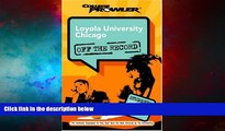 READ FREE FULL  Loyola University Chicago: Off the Record (College Prowler) (College Prowler: