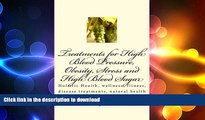 READ BOOK  Treatments for High Blood Pressure, Obesity, Stress and High Blood Sugar: Holistic