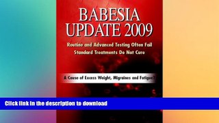 FAVORITE BOOK  Babesia Update 2009: A Cause of Excess Weight, Migraines and Fatigue? A Common
