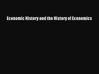 [PDF] Economic History and the History of Economics Full Online