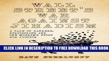 [PDF] WALL STREET S WAR AGAINST JIHADISM: A Tale Of Bankers, Politicians And One Muslim s Fight
