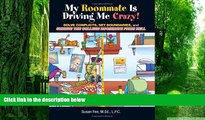 Must Have PDF  My Roommate Is Driving Me Crazy!: Solve Conflicts, Set Boundaries, and Survive the