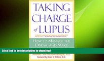 EBOOK ONLINE  Taking Charge of Lupus:: How to Manage the Disease and Make the Most of Your LIfe