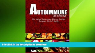 FAVORITE BOOK  AUTOIMMUNE COOKBOOK - The Natural Autoimmune Disease Solution: Complete Starter s