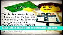 [PDF] Brickvesting: How to Make Money Selling LegoÂ® on Amazon and EBay: A Step-By-Step Guide to