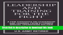 PDF Leadership And Training For The Fight: A Few Thoughts On Leadership And Training From A Former
