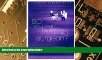Big Deals  So You Want to be a Brain Surgeon? A Medical Careers Guide  Free Full Read Most Wanted
