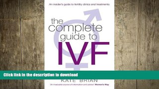READ BOOK  The Complete Guide to IVF: An Inside View of Fertility Clinics and Treatment FULL