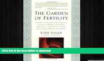 FAVORITE BOOK  The Garden of Fertility: A Guide to Charting Your Fertility Signals to Prevent or