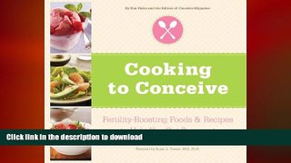 READ BOOK  Cooking to Conceive: Fertility-Boosting Foods   Recipes to Help You Get Pregnant  BOOK