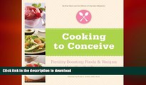 READ BOOK  Cooking to Conceive: Fertility-Boosting Foods   Recipes to Help You Get Pregnant  BOOK