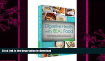 READ BOOK  Digestive Health with REAL Food: A Practical Guide to an Anti-Inflammatory, Nutrient
