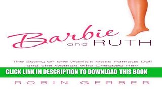 [PDF] Barbie and Ruth: The Story of the World s Most Famous Doll and the Woman Who Created Her