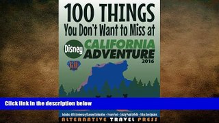 FREE PDF  100 Things You Don t Want to Miss at Disney California Adventure 2016 (Ultimate