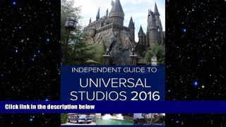 FREE PDF  The Independent Guide to Universal Studios Hollywood 2016  FREE BOOOK ONLINE