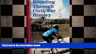FREE DOWNLOAD  Bicycling Through Civil War History: In Maryland, West Virginia, Pennsylvania and